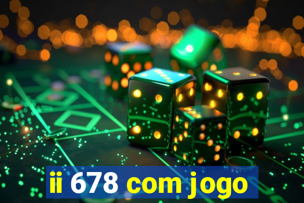ii 678 com jogo